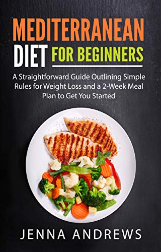 Book Cover Mediterranean Diet for Beginners: A Straightforward Guide Outlining Simple Rules for Weight Loss and a 2-Week Meal Plan to Get You Started