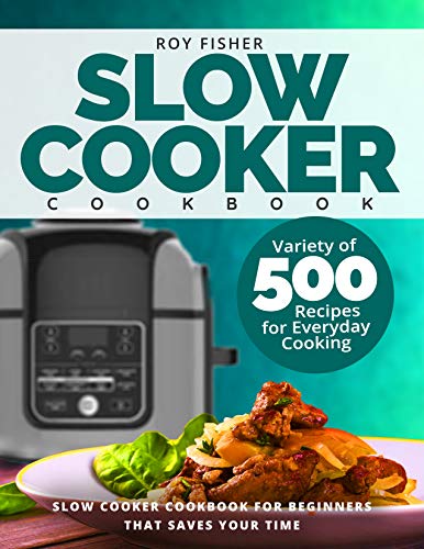 Book Cover Slow Cooker Cookbook: Variety of 500 Recipes for Everyday Cooking. Slow Cooker Cookbook for Beginners that Saves Your Time