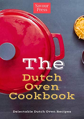 Book Cover The Dutch Oven Cookbook: Delectable Dutch Oven Recipes!