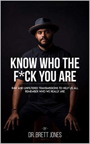 Book Cover Know Who The F*ck You Are: Raw & Unfiltered Transmissions To Help Us All Remember Who We Really Are