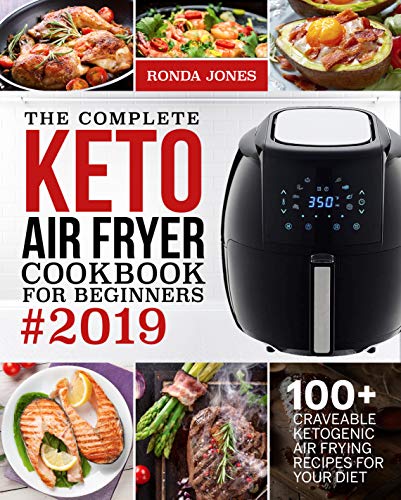 Book Cover The Complete Keto Air Fryer Cookbook for Beginners #2019: 100+ Craveable Ketogenic Air Frying Recipes for Your Diet