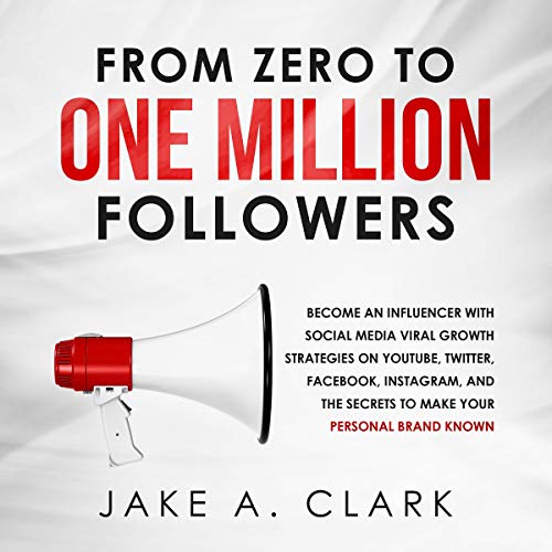 Book Cover From Zero to One Million Followers: Become an Influencer with Social Media Viral Growth Strategies on You Tube, Twitter, Facebook, Instagram, and The Secrets to Make Your Personal Brand Known