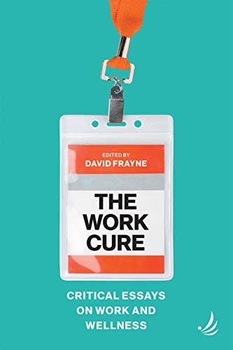 Book Cover The Work Cure: Critical essays on work and wellness