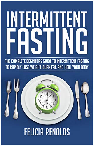Book Cover Intermittent Fasting: The Complete Beginners Guide to Intermittent Fasting to Rapidly Lose Weight, Burn Fat, and Heal Your Body