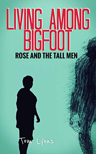 Book Cover Living Among Bigfoot: Rose and the Tall Men (A True Story)