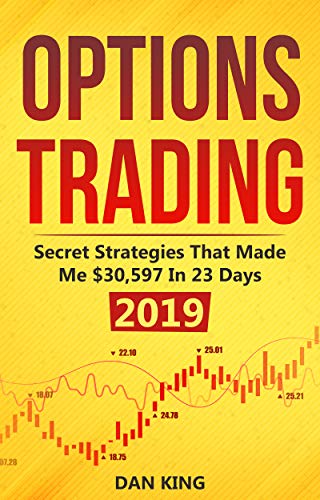 Book Cover Options Trading: Secret Strategies that Made Me $30,597 in 23 Days 2019 - How do you start as a beginner in options trading and profit as your life depends on it - Your last book on options trading