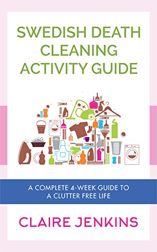 Book Cover Swedish Death Cleaning Activity Guide: A Complete 4-week Guide to a Clutter-free Life