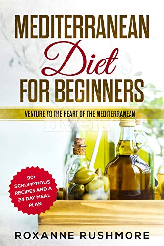 Book Cover Mediterranean Diet For Beginners: Venture To The Heart Of The Mediterranean: 90+ Recipes And A 24 Day Meal Plan