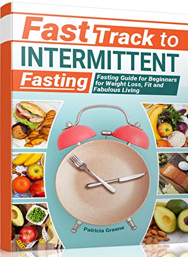 Book Cover Fast Track to Intermittent Fasting: Fasting Beginners Guide for Weight Loss, Fit and Fabulous Living