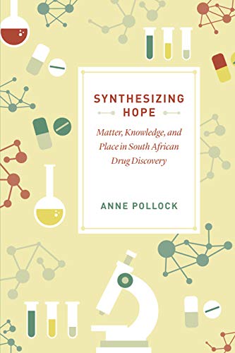 Book Cover Synthesizing Hope: Matter, Knowledge, and Place in South African Drug Discovery