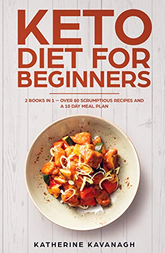 Book Cover Keto Diet For Beginners: 2 Books In 1 - Over 80 Scrumptious Recipes And A 10 Day Meal Plan