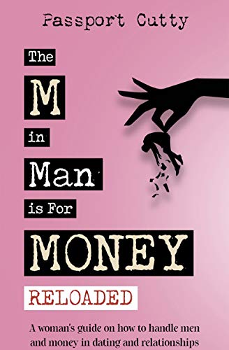 Book Cover The M in Man Is For Money: Reloaded: A Woman's Guide on How to Handle Men and Money in Dating and Relationships.