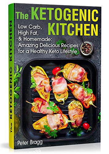 Book Cover The Ketogenic Kitchen: Low Carb, High Fat, and Homemade: Amazing Delicious Recipes for a Healthy Keto Lifestyle (keto diet for beginners 2019, keto for ... guide, keto products, ketone diet foods)
