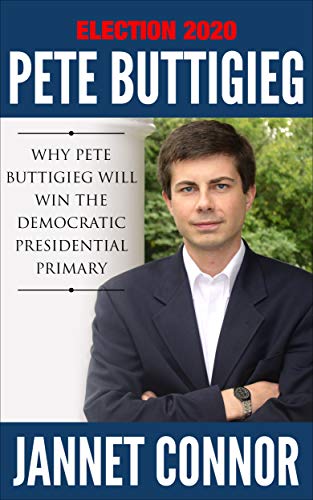 Book Cover Election 2020: Pete Buttigieg: Why Pete Buttigieg Will Win the Democratic Presidential Primary