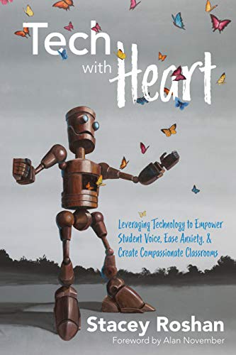 Book Cover Tech with Heart: Leveraging Technology to Empower Student Voice, Ease Anxiety, & Create Compassionate Classrooms