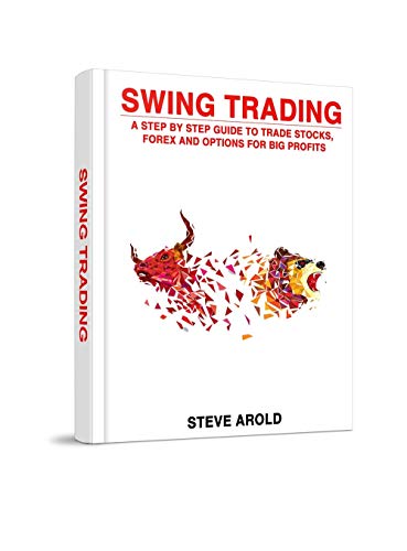Book Cover Swing Trading: A Step By Step Guide To Trade Stocks, Forex And Options For Big Profits