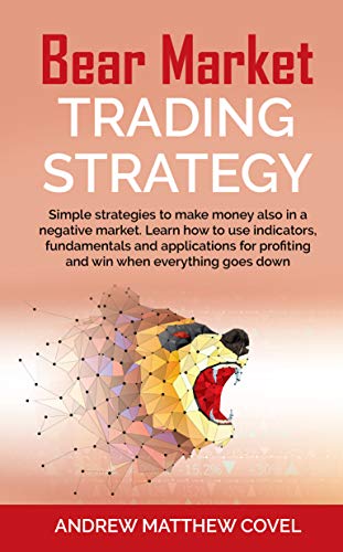 Book Cover BEAR MARKET TRADING STRATEGY: Simple strategies to make money also in a negative market. Learn how to use indicators, fundamentals and applications for profiting and win