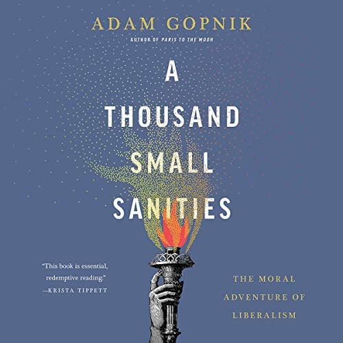 Book Cover A Thousand Small Sanities: The Moral Adventure of Liberalism