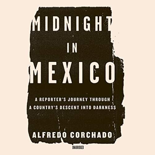 Book Cover Midnight in Mexico: A Reporter's Journey through a Country's Descent into Darkness