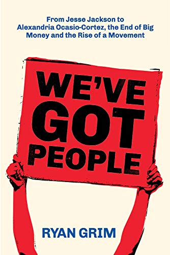 Book Cover We've Got People: From Jesse Jackson to Alexandria Ocasio-Cortez, the End of Big Money and the Rise of a Movement
