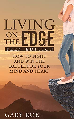 Book Cover Living on the Edge: How to Fight and Win the Battle for Your Mind and Heart (Teen Edition)