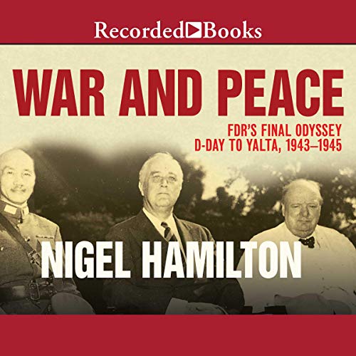 Book Cover War and Peace: FDR's Final Odyssey, D-Day to Yalta, 1943-1945