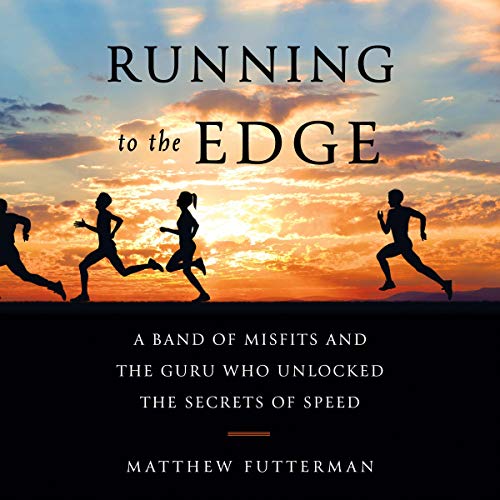 Book Cover Running to the Edge: A Band of Misfits and the Guru Who Unlocked the Secrets of Speed