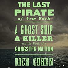 Book Cover The Last Pirate of New York: A Ghost Ship, a Killer, and the Birth of a Gangster Nation