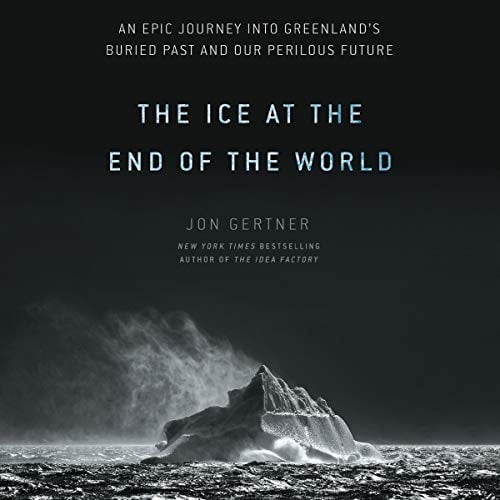 Book Cover The Ice at the End of the World: An Epic Journey into Greenland's Buried Past and Our Perilous Future