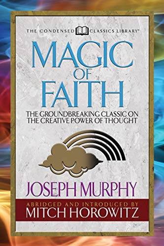 Book Cover Magic of Faith (Condensed Classics): The Groundbreaking Classic on the Creative Power of Thought