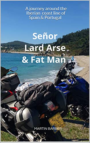 Book Cover Señor Lard Arse & Fat Man: A journey around the Iberian coast line of Spain & Portugal
