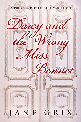 Book Cover Darcy and the Wrong Miss Bennet: A Pride and Prejudice Variation