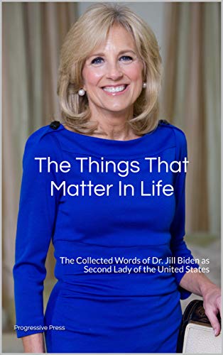 Book Cover The Things That Matter In Life: The Collected Words of Dr. Jill Biden as Second Lady of the United States
