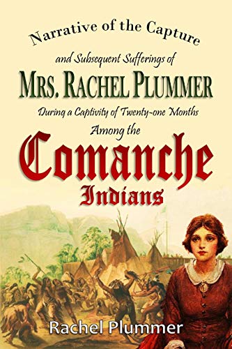 Book Cover Narrative of the Capture  and Subsequent Sufferings of  Mrs. Rachel Plummer  During a Captivity  of Twenty-one Months  Among the  Comanche Indians (1839)