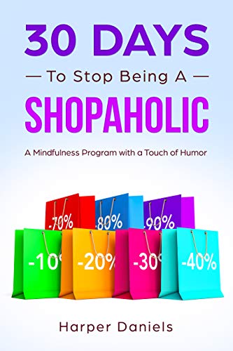 Book Cover 30 Days to Stop Being a Shopaholic: A Mindfulness Program with a Touch of Humor (30-Days-Now Mindfulness and Meditation Guide Books)