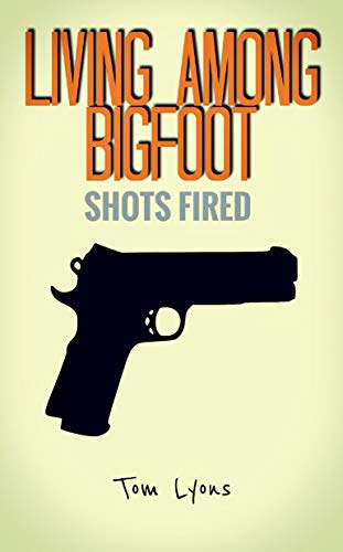 Book Cover Living Among Bigfoot: Shots Fired (A True Story)
