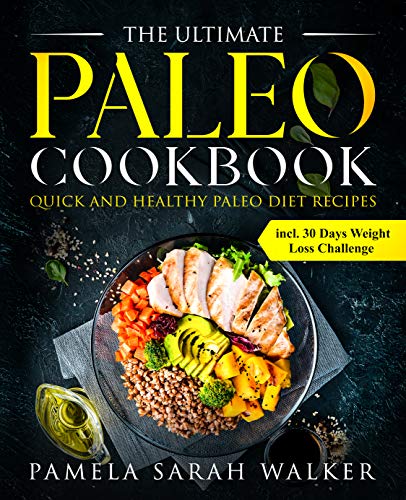 Book Cover The Ultimate Paleo Cookbook: Quick And Healthy Paleo Diet Recipes incl. 30 Days Weight Loss Challenge