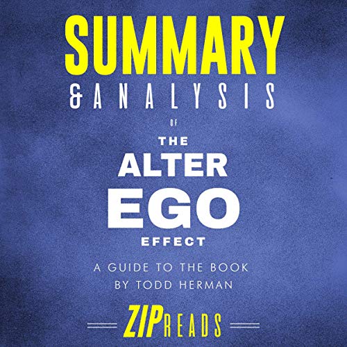 Book Cover Summary & Analysis of The Alter Ego Effect: The Power of Secret Identities to Transform Your Life | A Guide to the Book by Todd Herman