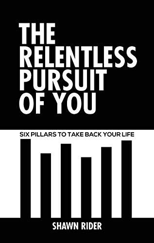 Book Cover The Relentless Pursuit of You: Six Pillars to Take Back Your Life