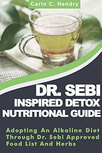 Book Cover DR. SEBI INSPIRED DETOX NUTRITIONAL GUIDE: Adopting An Alkaline Diet Through Dr. Sebi Approved Food List And Herbs