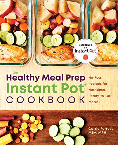 Book Cover The Healthy Meal Prep Instant Pot® Cookbook: No-Fuss Recipes for Nutritious, Ready-to-Go Meals