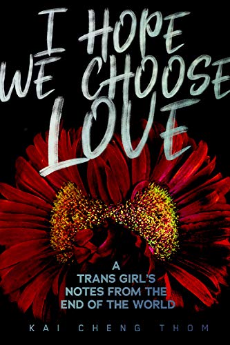 Book Cover I Hope We Choose Love: A Trans Girl’s Notes from the End of the World