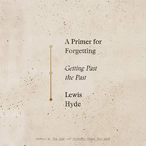 Book Cover A Primer for Forgetting: Getting Past the Past