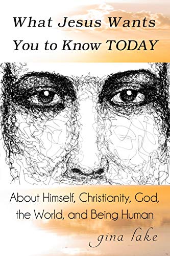 Book Cover What Jesus Wants You to Know Today: About Himself, Christianity, God, the World, and Being Human