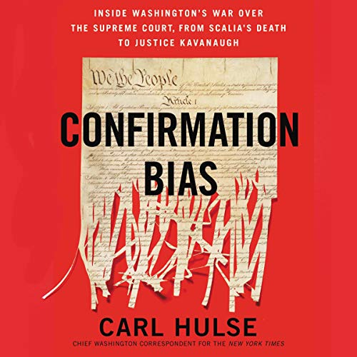 Book Cover Confirmation Bias: Inside Washington's War Over the Supreme Court, from Scalia's Death to Justice Kavanaugh