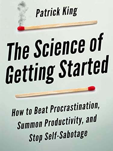 Book Cover The Science of Getting Started: How to Beat Procrastination, Summon Productivity, and Stop Self-Sabotage
