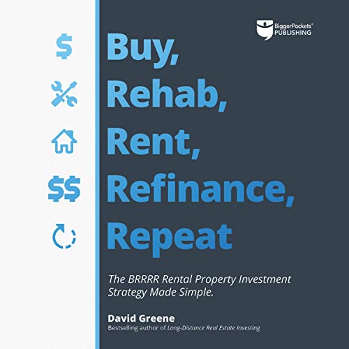 Book Cover Buy, Rehab, Rent, Refinance, Repeat: The BRRRR Rental Property Investment Strategy Made Simple