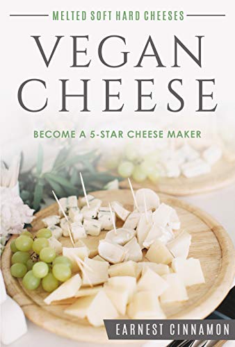 Book Cover Vegan Cheese: Become a 5-Star Cheese Maker.. Yes Vegan Cheese. New to Plant Based Cheeses, Delicious Non Dairy Cheese That Melts, with Hard, Soft, Cultured and Nut Free Cheeses. Bonus Cheese Journal