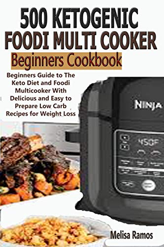 Book Cover 500 Ketogenic Foodi Multicooker  Beginners Cookbook: Beginners Guide to The Keto Diet and Foodi Multicooker With Delicious and Easy to Prepare Low Carb Recipes for Weight Loss