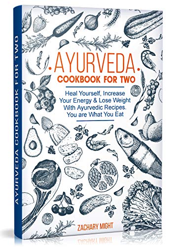 Book Cover Ayurveda Cookbook For Two: Heal Yourself, Increase Your Energy and Lose Weight With Ayurvedic Recipes. You are What You Eat.